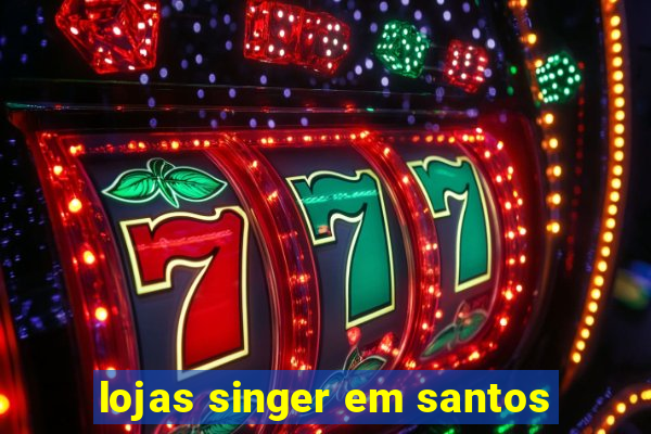 lojas singer em santos