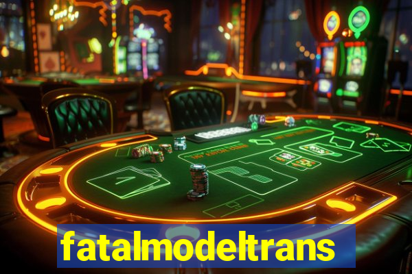 fatalmodeltransex