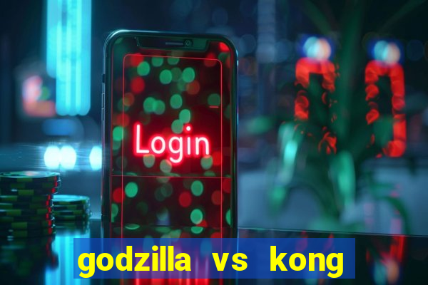 godzilla vs kong filme completo dublado topflix