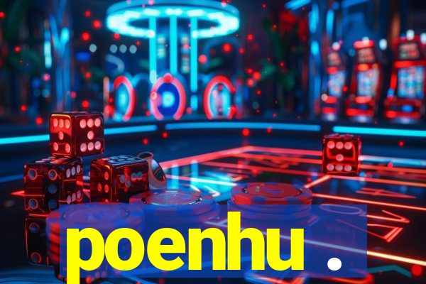 poenhu .