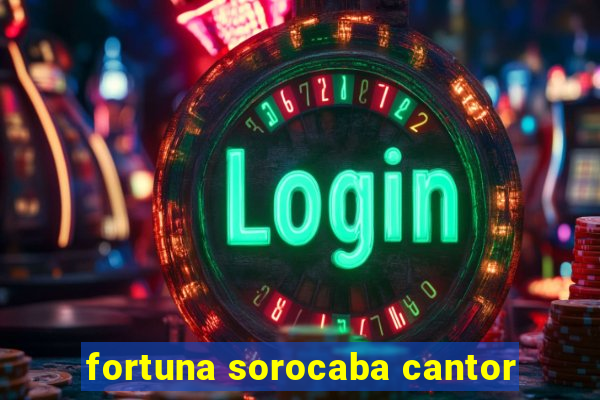 fortuna sorocaba cantor