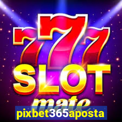 pixbet365aposta