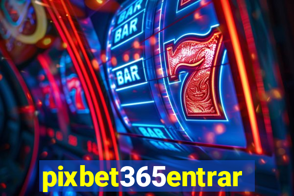 pixbet365entrar