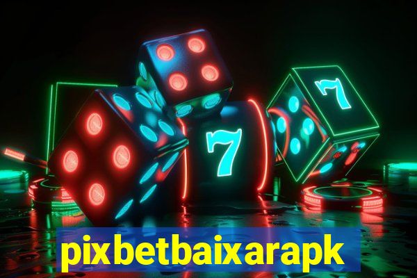 pixbetbaixarapk