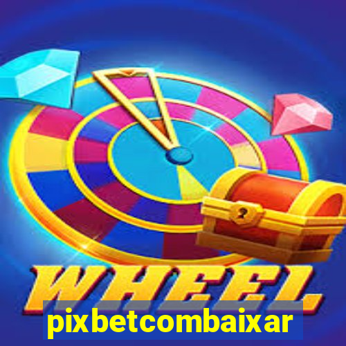 pixbetcombaixar