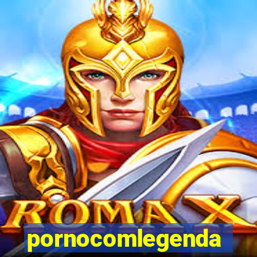 pornocomlegenda