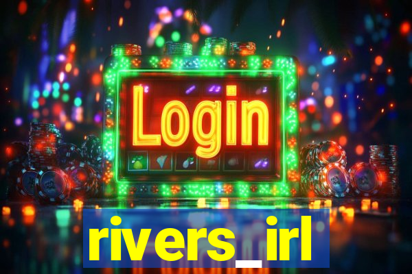 rivers_irl