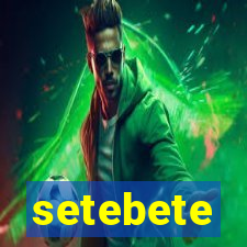 setebete