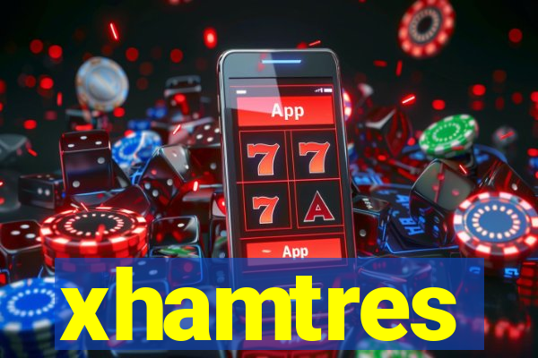 xhamtres