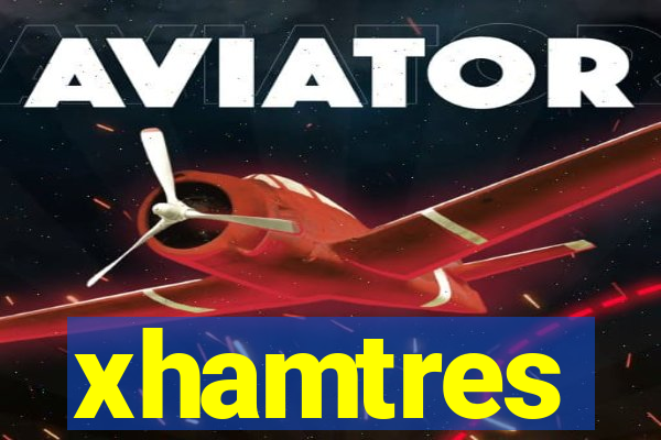 xhamtres