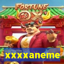 xxxxaneme