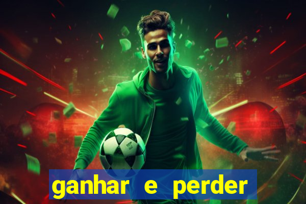 ganhar e perder faz parte do jogo frases