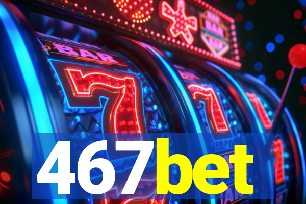 467bet