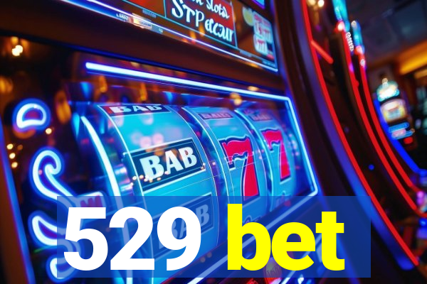 529 bet