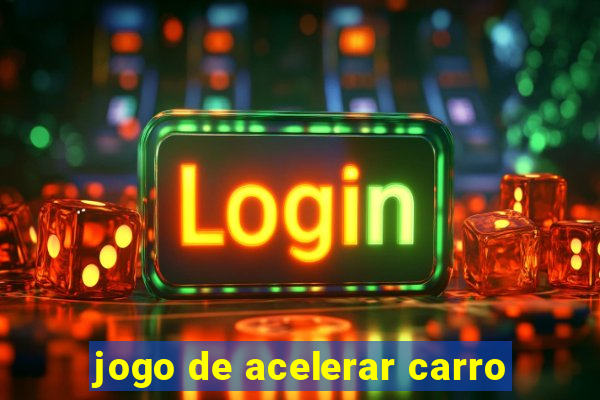 jogo de acelerar carro