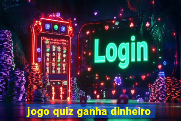 jogo quiz ganha dinheiro