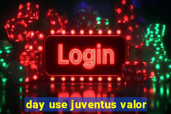 day use juventus valor