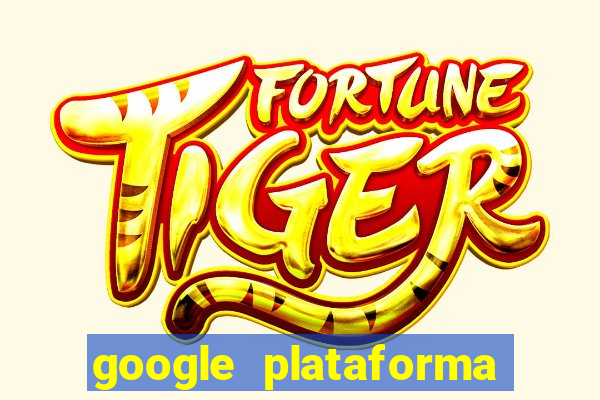 google plataforma de jogos