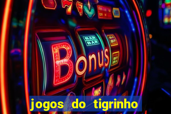 jogos do tigrinho que da bonus no cadastro