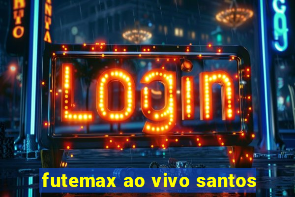 futemax ao vivo santos