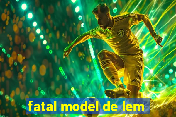 fatal model de lem