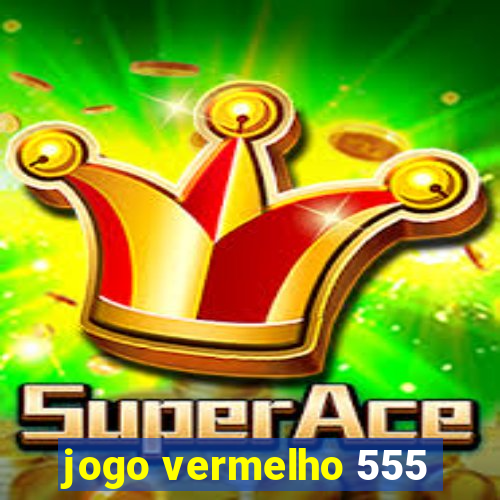 jogo vermelho 555