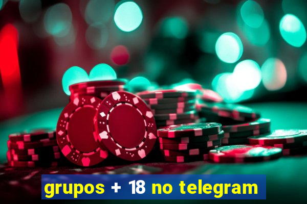 grupos + 18 no telegram