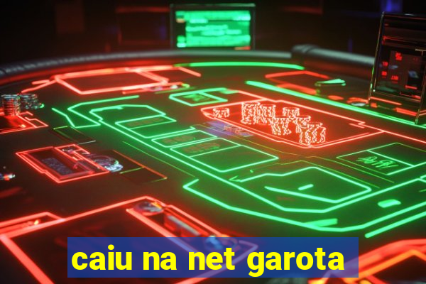 caiu na net garota