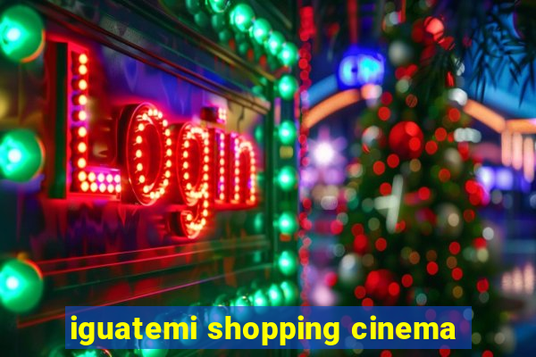 iguatemi shopping cinema