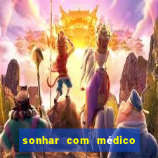 sonhar com médico no jogo do bicho