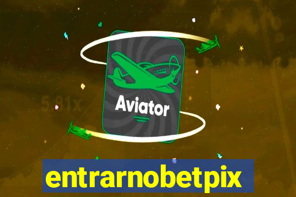 entrarnobetpix