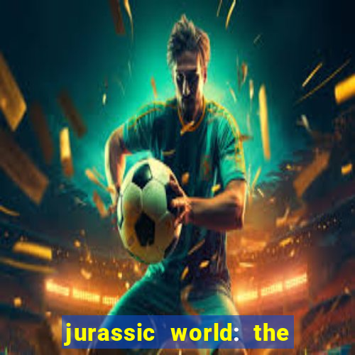 jurassic world: the game apk dinheiro infinito