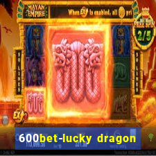 600bet-lucky dragon