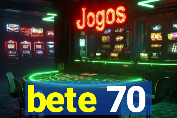 bete 70