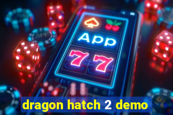 dragon hatch 2 demo