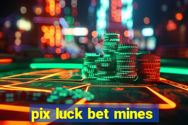 pix luck bet mines