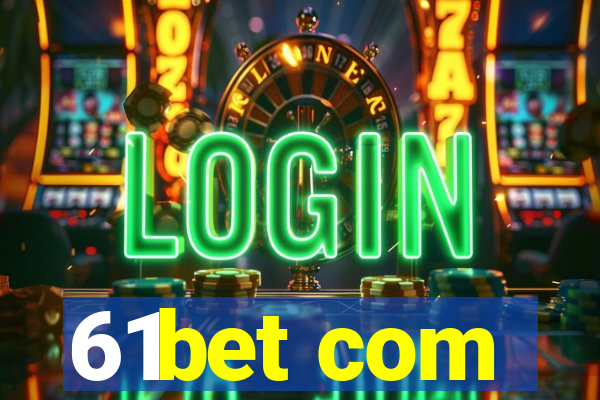 61bet com