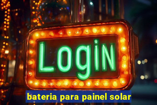 bateria para painel solar