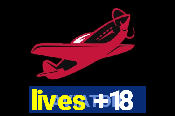 lives +18