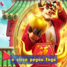 o circo pegou fogo música infantil