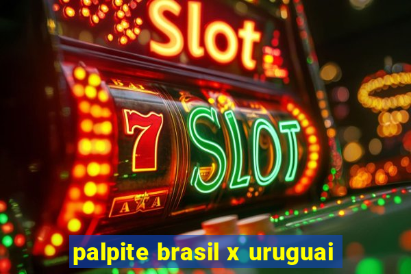 palpite brasil x uruguai