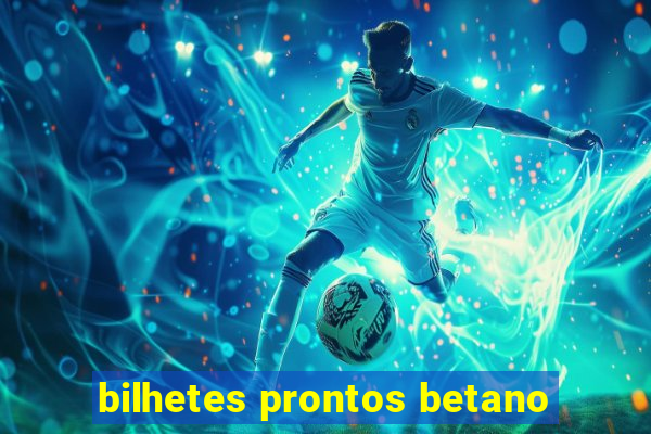 bilhetes prontos betano