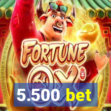 5.500 bet