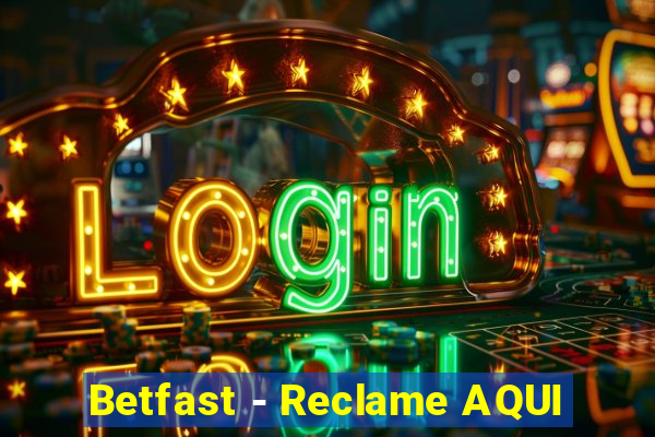 Betfast - Reclame AQUI