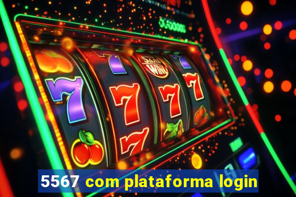 5567 com plataforma login