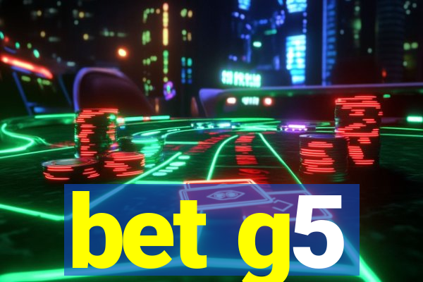 bet g5