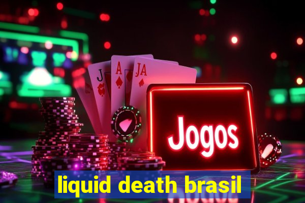 liquid death brasil