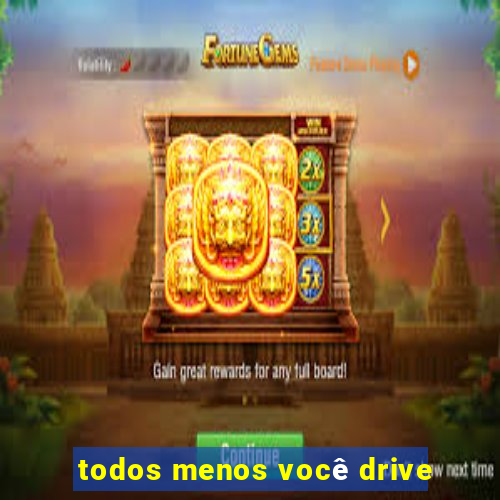 todos menos você drive