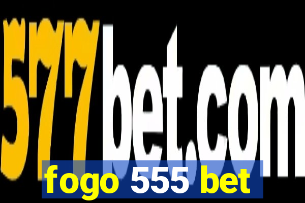 fogo 555 bet