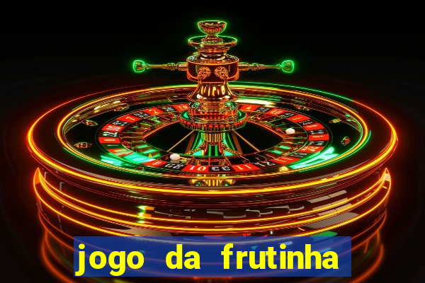 jogo da frutinha de ganhar dinheiro